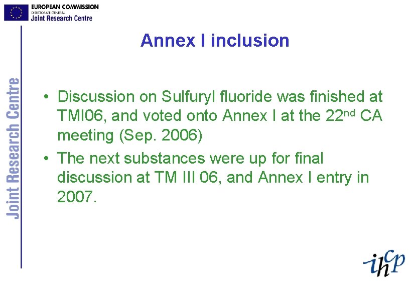 Annex I inclusion • Discussion on Sulfuryl fluoride was finished at TMI 06, and