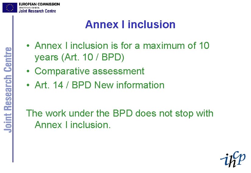 Annex I inclusion • Annex I inclusion is for a maximum of 10 years