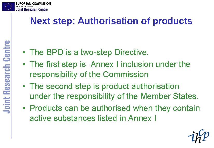 Next step: Authorisation of products • The BPD is a two-step Directive. • The