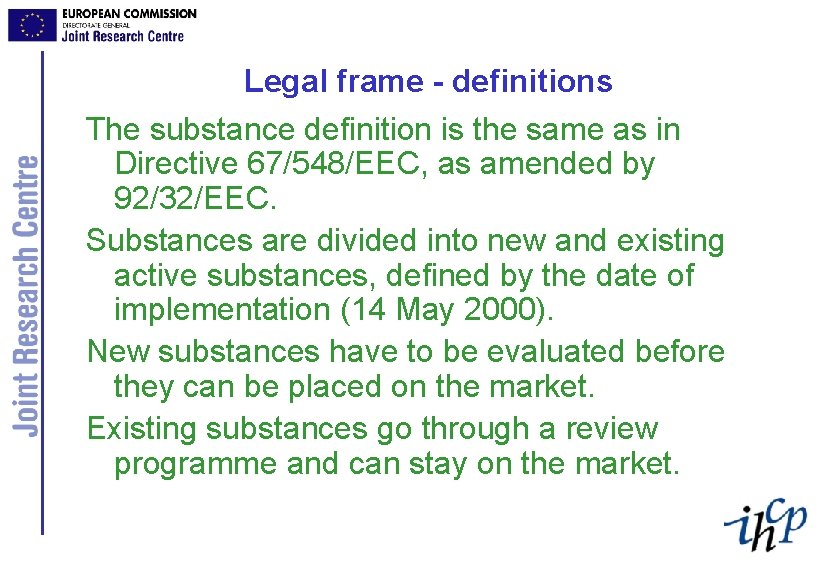 Legal frame - definitions The substance definition is the same as in Directive 67/548/EEC,