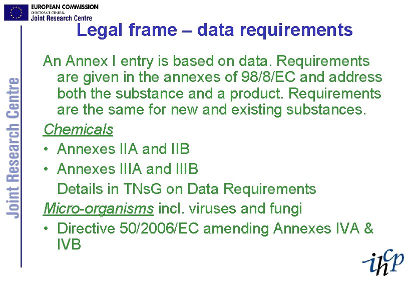 Legal frame – data requirements An Annex I entry is based on data. Requirements