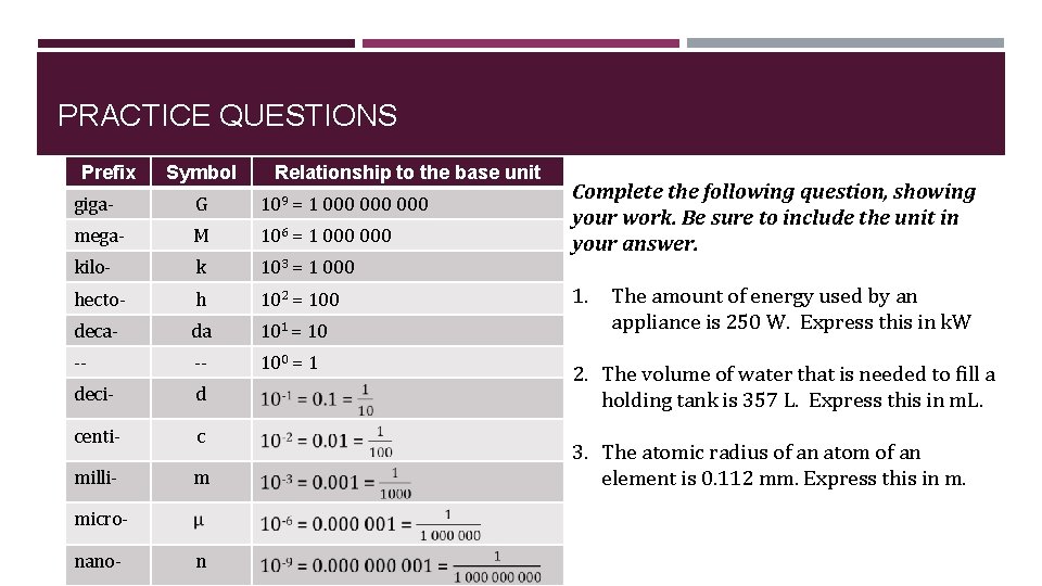PRACTICE QUESTIONS Prefix Symbol Relationship to the base unit giga- G 109 = 1 PRACTICE QUESTIONS Prefix Symbol Relationship to the base unit giga- G 109 = 1