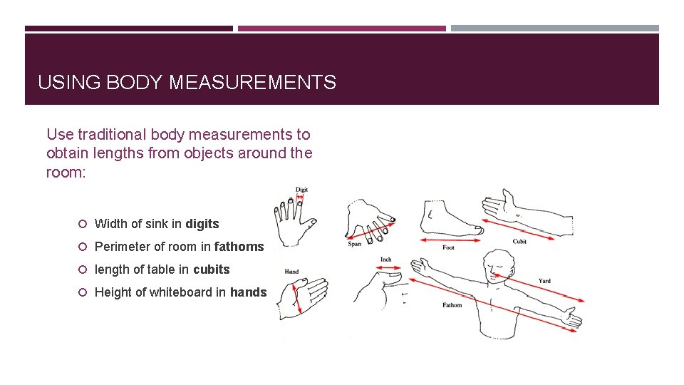 USING BODY MEASUREMENTS Use traditional body measurements to obtain lengths from objects around the USING BODY MEASUREMENTS Use traditional body measurements to obtain lengths from objects around the
