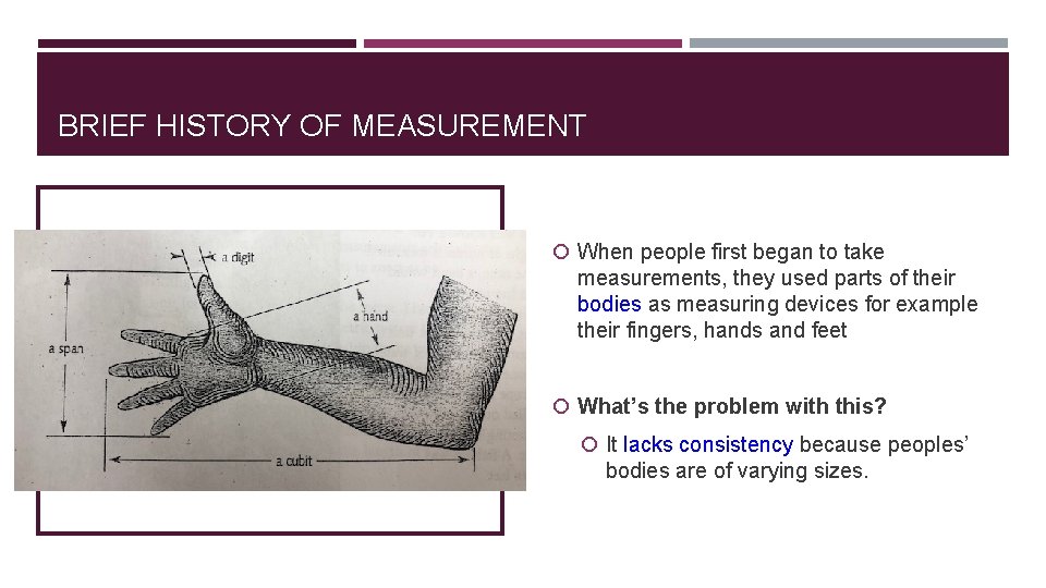 BRIEF HISTORY OF MEASUREMENT When people first began to take measurements, they used parts BRIEF HISTORY OF MEASUREMENT When people first began to take measurements, they used parts