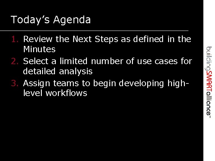 Today’s Agenda 1. Review the Next Steps as defined in the Minutes 2. Select