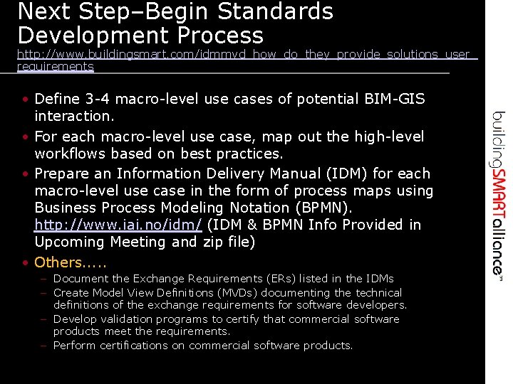 Next Step–Begin Standards Development Process http: //www. buildingsmart. com/idmmvd_how_do_they_provide_solutions_user_ requirements • Define 3 -4