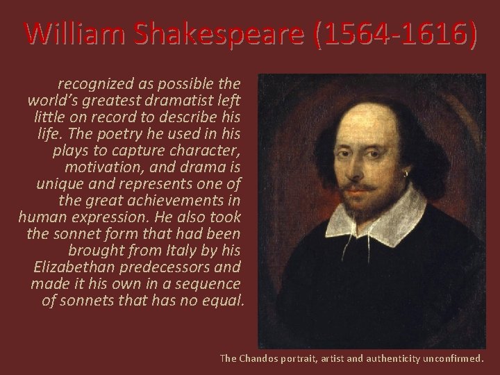 William Shakespeare (1564 -1616) recognized as possible the world’s greatest dramatist left little on