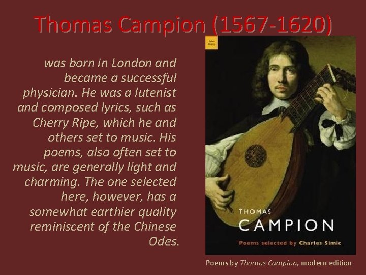 Thomas Campion (1567 -1620) was born in London and became a successful physician. He