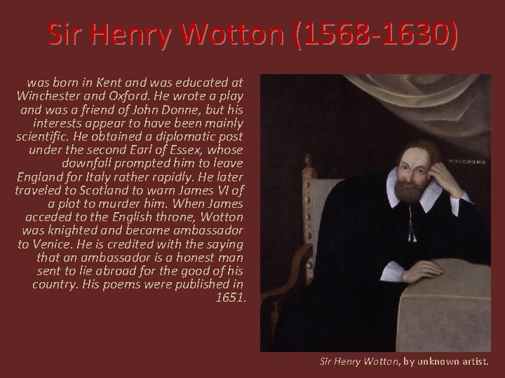 Sir Henry Wotton (1568 -1630) was born in Kent and was educated at Winchester