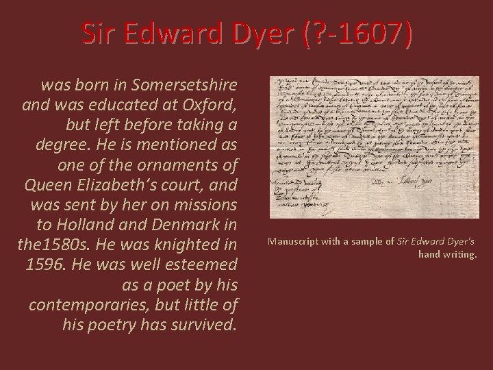 Sir Edward Dyer (? -1607) was born in Somersetshire and was educated at Oxford,