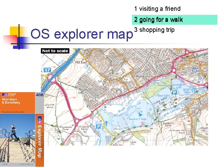 1 visiting a friend 2 going for a walk OS explorer map 3 shopping