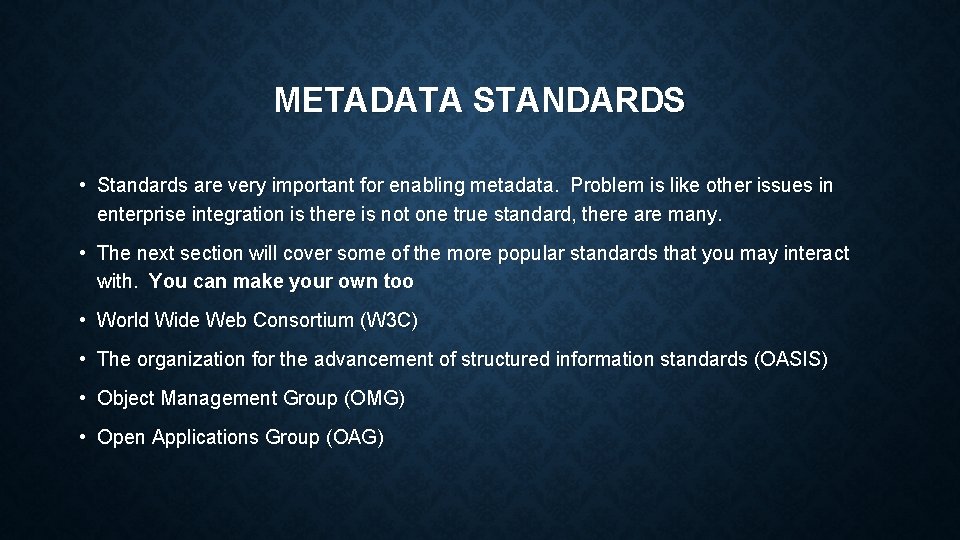 METADATA STANDARDS • Standards are very important for enabling metadata. Problem is like other