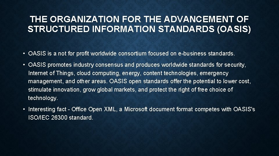 THE ORGANIZATION FOR THE ADVANCEMENT OF STRUCTURED INFORMATION STANDARDS (OASIS) • OASIS is a