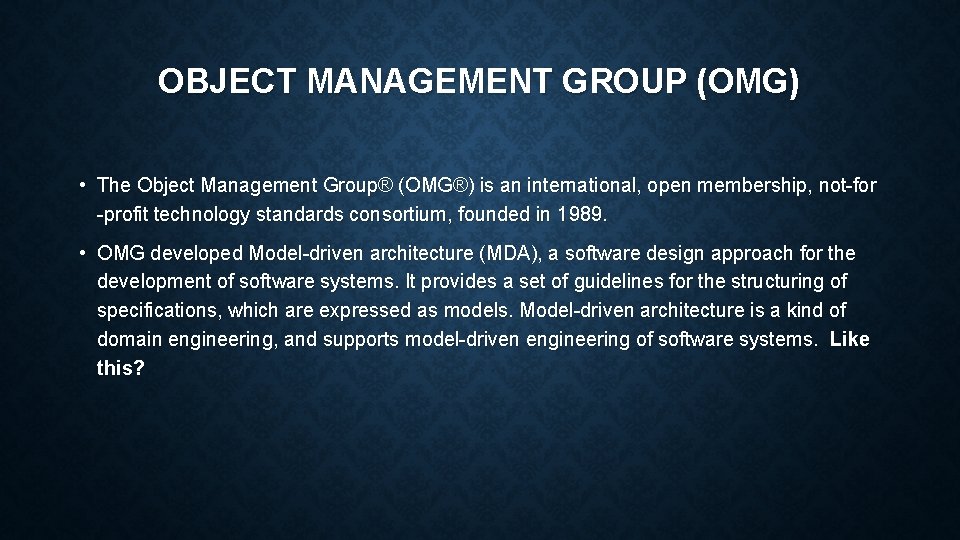 OBJECT MANAGEMENT GROUP (OMG) • The Object Management Group® (OMG®) is an international, open