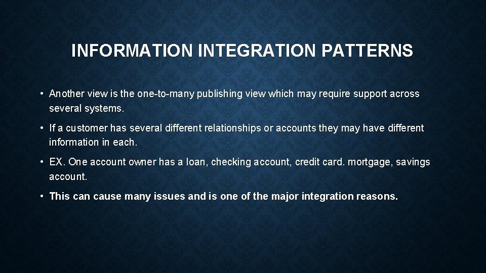 INFORMATION INTEGRATION PATTERNS • Another view is the one-to-many publishing view which may require