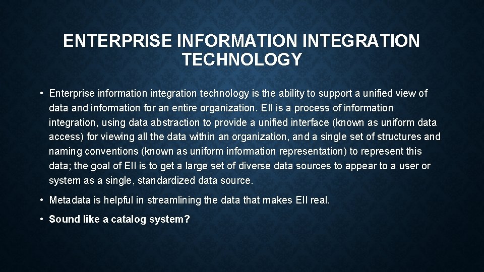 ENTERPRISE INFORMATION INTEGRATION TECHNOLOGY • Enterprise information integration technology is the ability to support