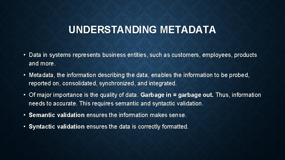 UNDERSTANDING METADATA • Data in systems represents business entities, such as customers, employees, products