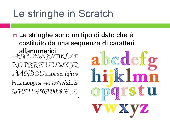 Le stringhe in Scratch Le stringhe sono un tipo di dato che è costituito