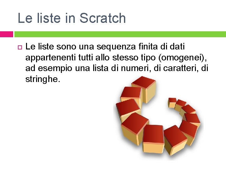 Le liste in Scratch Le liste sono una sequenza finita di dati appartenenti tutti