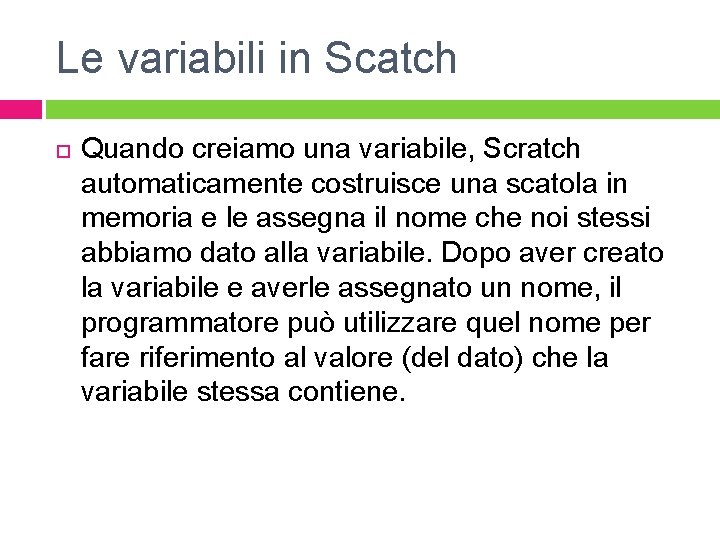 Le variabili in Scatch Quando creiamo una variabile, Scratch automaticamente costruisce una scatola in