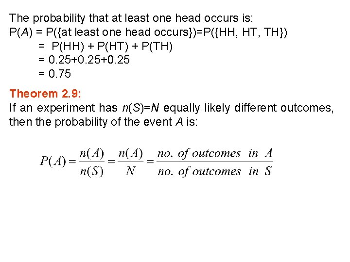 The probability that at least one head occurs is: P(A) = P({at least one