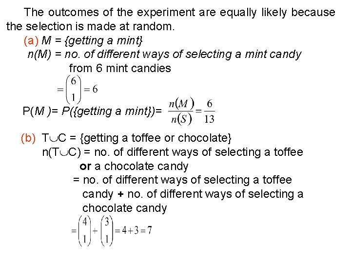 The outcomes of the experiment are equally likely because the selection is made at