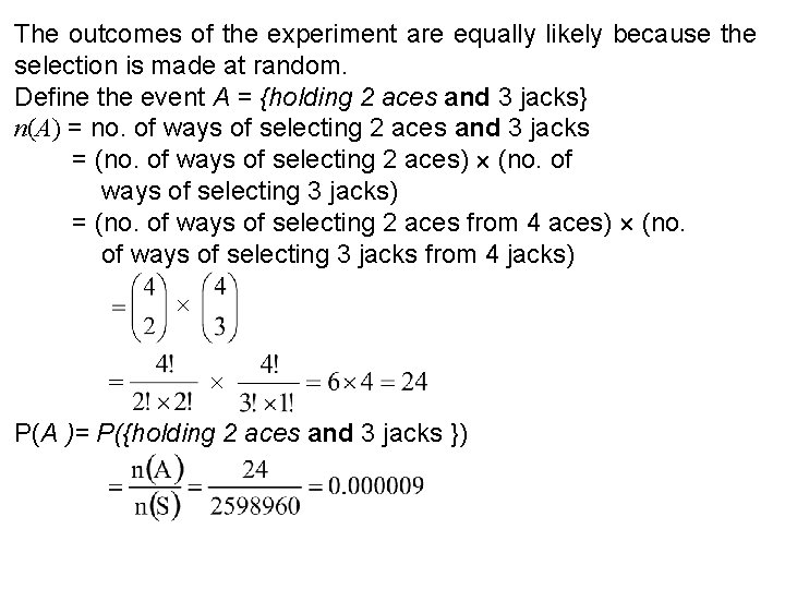 The outcomes of the experiment are equally likely because the selection is made at
