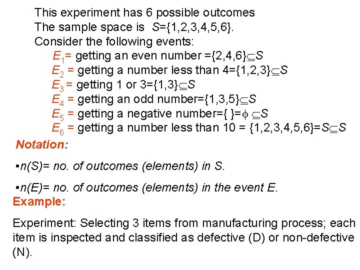 This experiment has 6 possible outcomes The sample space is S={1, 2, 3, 4,