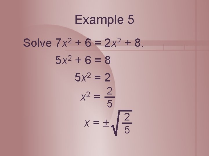 Example 5 Solve 7 x 2 + 6 = 2 x 2 + 8.