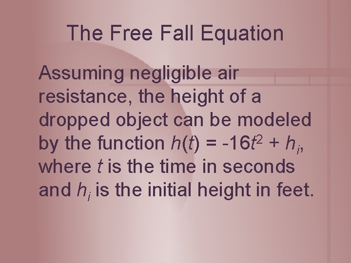 The Free Fall Equation Assuming negligible air resistance, the height of a dropped object