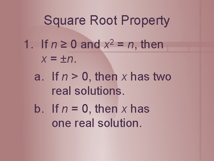 Square Root Property 1. If n ≥ 0 and x 2 = n, then