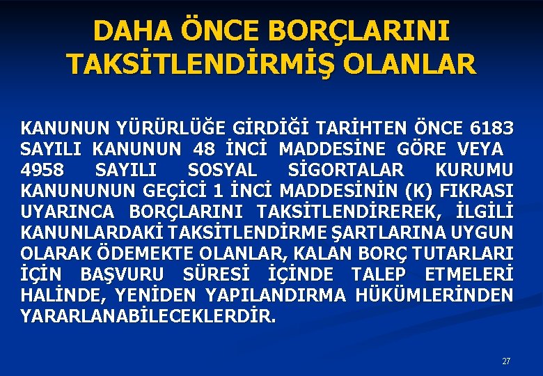 DAHA ÖNCE BORÇLARINI TAKSİTLENDİRMİŞ OLANLAR KANUNUN YÜRÜRLÜĞE GİRDİĞİ TARİHTEN ÖNCE 6183 SAYILI KANUNUN 48