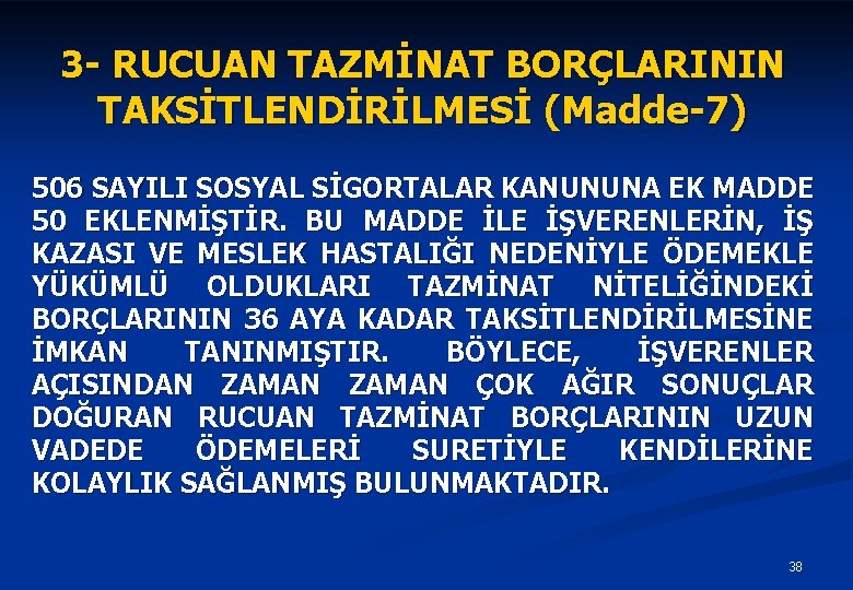 3 - RUCUAN TAZMİNAT BORÇLARININ TAKSİTLENDİRİLMESİ (Madde-7) 506 SAYILI SOSYAL SİGORTALAR KANUNUNA EK MADDE