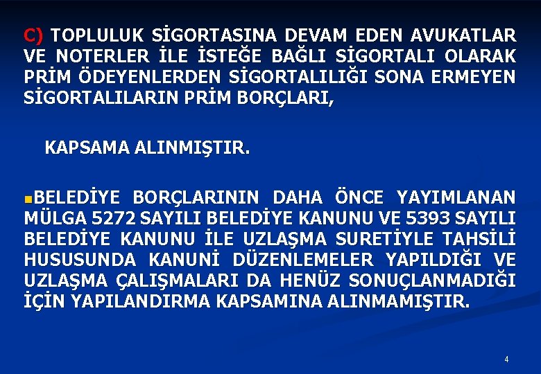 C) TOPLULUK SİGORTASINA DEVAM EDEN AVUKATLAR VE NOTERLER İLE İSTEĞE BAĞLI SİGORTALI OLARAK PRİM