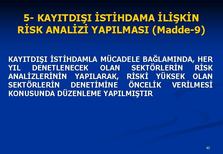 5 - KAYITDIŞI İSTİHDAMA İLİŞKİN RİSK ANALİZİ YAPILMASI (Madde-9) KAYITDIŞI İSTİHDAMLA MÜCADELE BAĞLAMINDA, HER