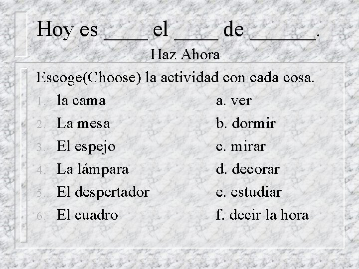 Hoy es ____ el ____ de ______. Haz Ahora Escoge(Choose) la actividad con cada