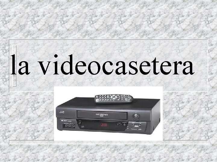 la videocasetera 