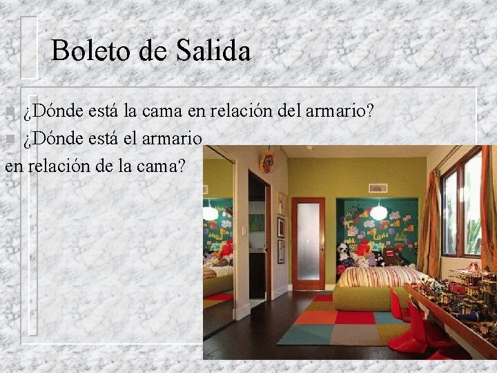 Boleto de Salida ¿Dónde está la cama en relación del armario? n ¿Dónde está