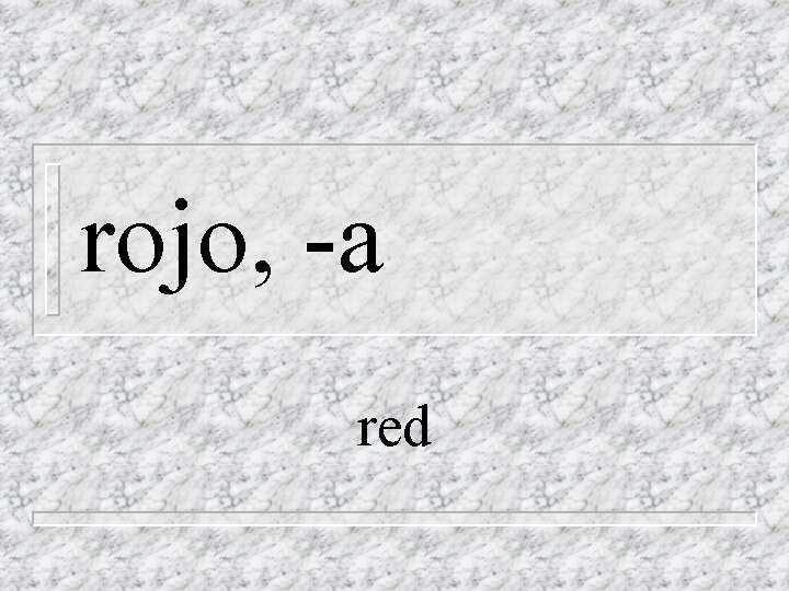 rojo, -a red 