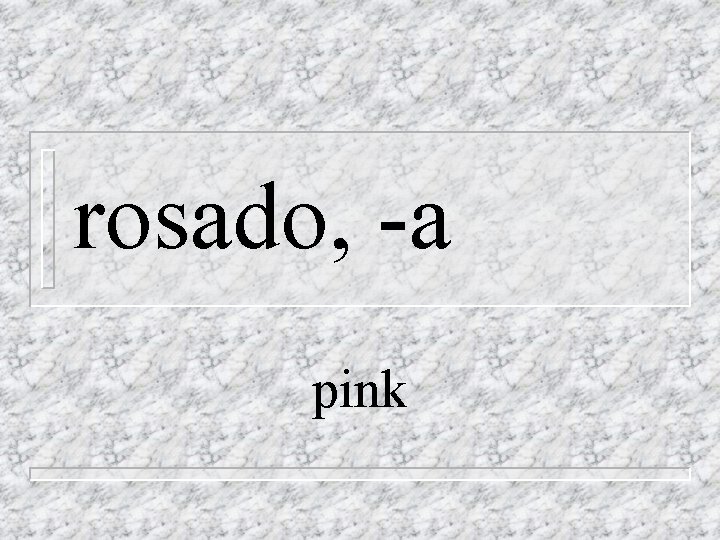 rosado, -a pink 