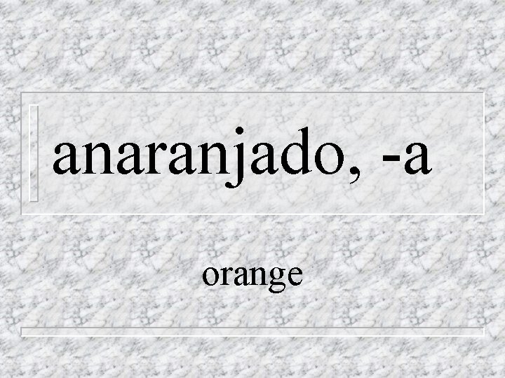 anaranjado, -a orange 