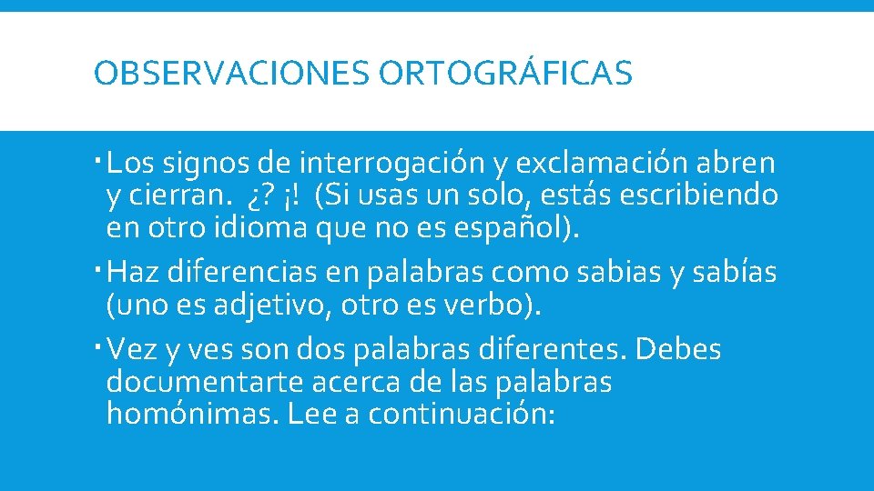 OBSERVACIONES ORTOGRÁFICAS Los signos de interrogación y exclamación abren y cierran. ¿? ¡! (Si