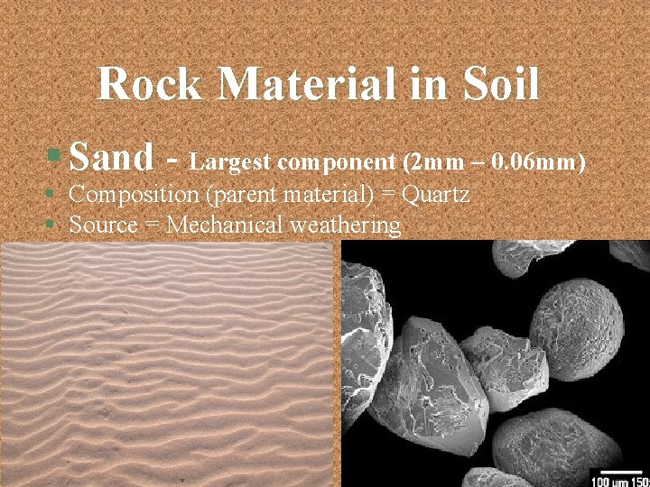 Rock Material in Soil § Sand - Largest component (2 mm – 0. 06