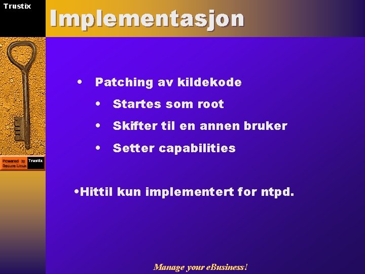 Trustix Implementasjon • Patching av kildekode • Startes som root • Skifter til en
