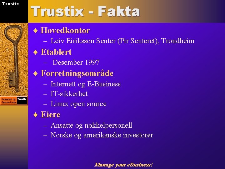 Trustix - Fakta ¨ Hovedkontor – Leiv Eiriksson Senter (Pir Senteret), Trondheim ¨ Etablert