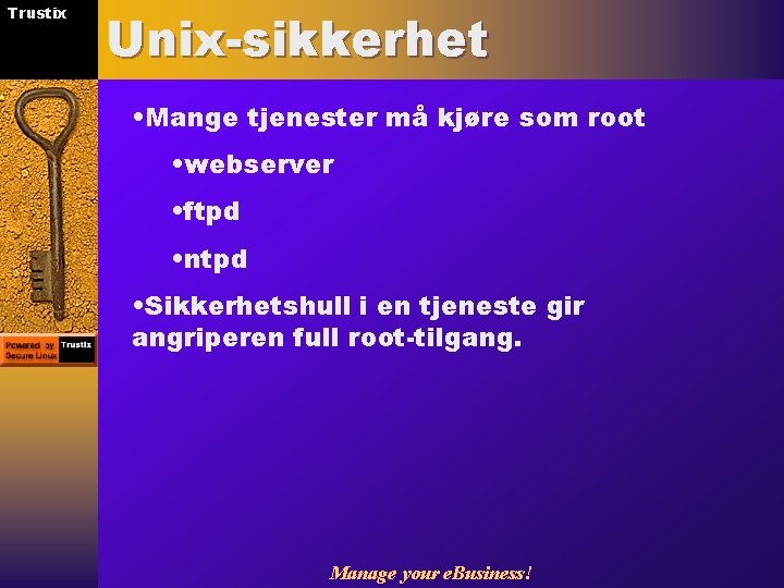 Trustix Unix-sikkerhet • Mange tjenester må kjøre som root • webserver • ftpd •