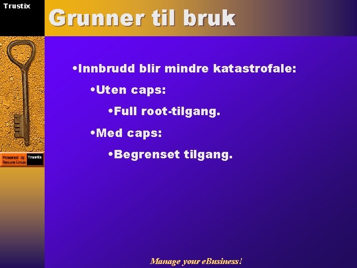 Trustix Grunner til bruk • Innbrudd blir mindre katastrofale: • Uten caps: • Full