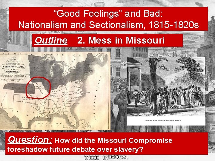 “Good Feelings” and Bad: Nationalism and Sectionalism, 1815 -1820 s Outline 2. Mess in
