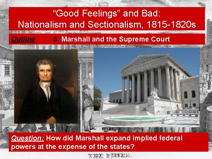 “Good Feelings” and Bad: Nationalism and Sectionalism, 1815 -1820 s Outline 3. Marshall and