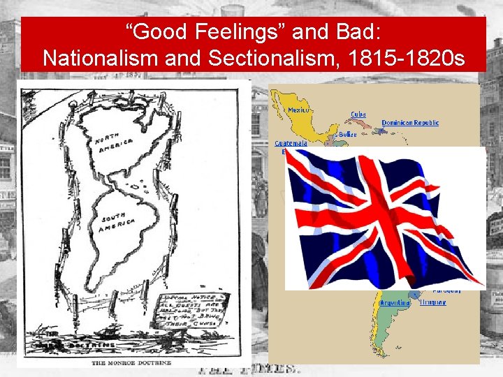 “Good Feelings” and Bad: Nationalism and Sectionalism, 1815 -1820 s 